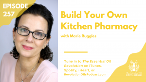 Build Your Own Kitchen Pharmacy with Marie Ruggles with Essential Oils